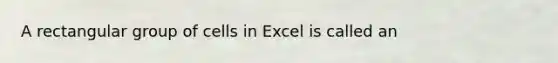 A rectangular group of cells in Excel is called an