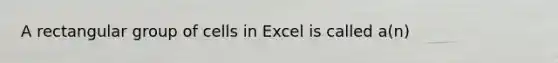 A rectangular group of cells in Excel is called a(n)