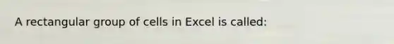 A rectangular group of cells in Excel is called: