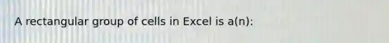 A rectangular group of cells in Excel is a(n):