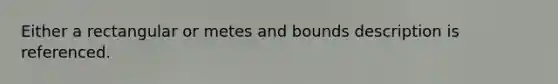 Either a rectangular or metes and bounds description is referenced.