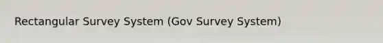 Rectangular Survey System (Gov Survey System)