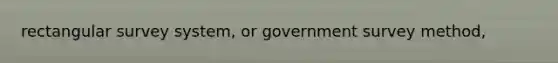 rectangular survey system, or government survey method,