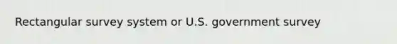 Rectangular survey system or U.S. government survey