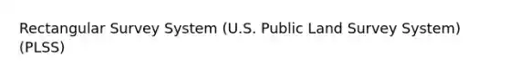 Rectangular Survey System (U.S. Public Land Survey System) (PLSS)