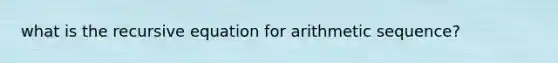 what is the recursive equation for arithmetic sequence?