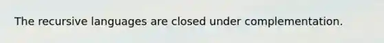 The recursive languages are closed under complementation.