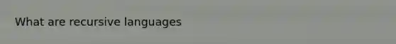 What are recursive languages