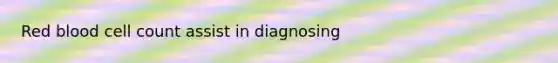 Red blood cell count assist in diagnosing