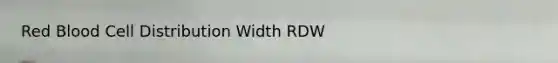 Red Blood Cell Distribution Width RDW