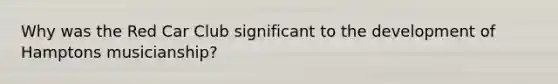 Why was the Red Car Club significant to the development of Hamptons musicianship?