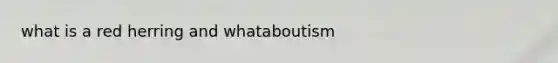 what is a red herring and whataboutism