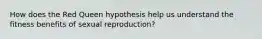 How does the Red Queen hypothesis help us understand the fitness benefits of sexual reproduction?