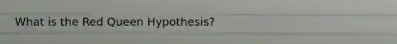 What is the Red Queen Hypothesis?