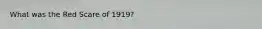 What was the Red Scare of 1919?