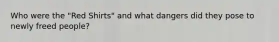 Who were the "Red Shirts" and what dangers did they pose to newly freed people?