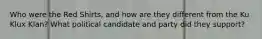 Who were the Red Shirts, and how are they different from the Ku Klux Klan? What political candidate and party did they support?