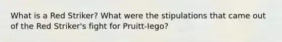 What is a Red Striker? What were the stipulations that came out of the Red Striker's fight for Pruitt-Iego?