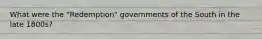What were the "Redemption" governments of the South in the late 1800s?