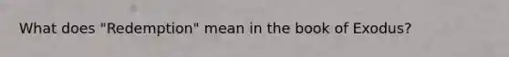 What does "Redemption" mean in the book of Exodus?