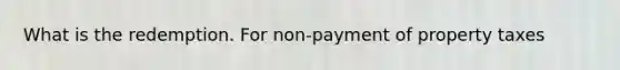 What is the redemption. For non-payment of property taxes