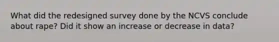 What did the redesigned survey done by the NCVS conclude about rape? Did it show an increase or decrease in data?