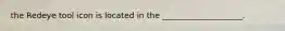 the Redeye tool icon is located in the ____________________.