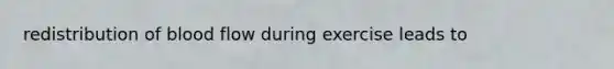 redistribution of blood flow during exercise leads to