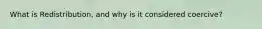 What is Redistribution, and why is it considered coercive?