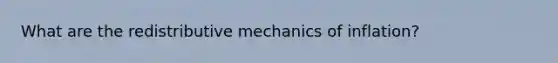 What are the redistributive mechanics of inflation?