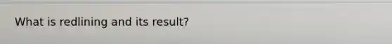 What is redlining and its result?