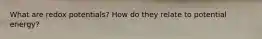 What are redox potentials? How do they relate to potential energy?