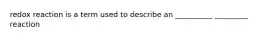 redox reaction is a term used to describe an __________ _________ reaction