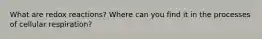 What are redox reactions? Where can you find it in the processes of cellular respiration?