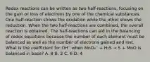 Redox reactions can be written as two half-reactions, focusing on the gain or loss of electrons by one of the chemical substances. One half-reaction shows the oxidation while the other shows the reduction. When the two half-reactions are combined, the overall reaction is obtained. The half-reactions can aid in the balancing of redox equations because the number of each element must be balanced as well as the number of electrons gained and lost. What is the coefficient for OH⁻ when MnO₄⁻ + H₂S → S + MnO is balanced in base? A. 8 B. 2 C. 6 D. 4