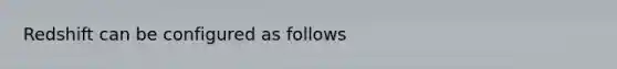 Redshift can be configured as follows