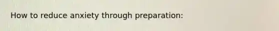 How to reduce anxiety through preparation: