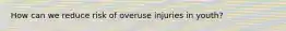 How can we reduce risk of overuse injuries in youth?
