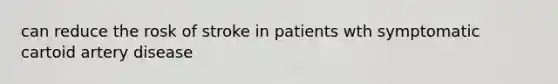 can reduce the rosk of stroke in patients wth symptomatic cartoid artery disease