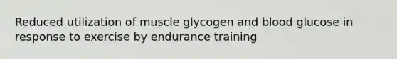 Reduced utilization of muscle glycogen and blood glucose in response to exercise by endurance training