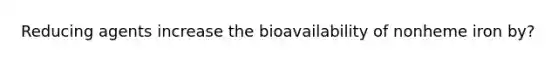 Reducing agents increase the bioavailability of nonheme iron by?