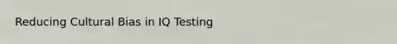 Reducing Cultural Bias in IQ Testing