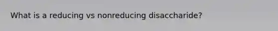 What is a reducing vs nonreducing disaccharide?