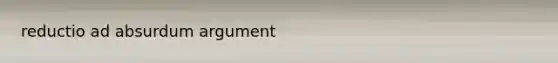 reductio ad absurdum argument