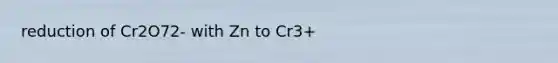 reduction of Cr2O72- with Zn to Cr3+