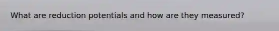 What are reduction potentials and how are they measured?