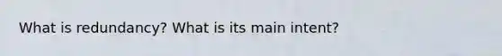 What is redundancy? What is its main intent?