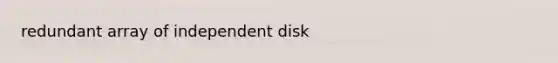 redundant array of independent disk