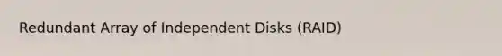 Redundant Array of Independent Disks (RAID)