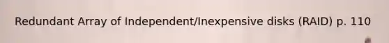 Redundant Array of Independent/Inexpensive disks (RAID) p. 110